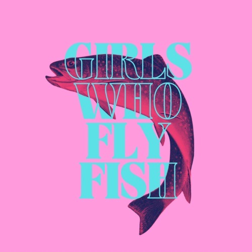 Group avatar for Girls Who Fly Fish